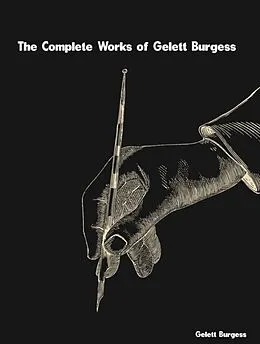 E-Book (epub) The Complete Works of Gelett Burgess von Gelett Burgess