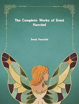 E-Book (epub) The Complete Works of Ernst Haeckel von Ernst Haeckel