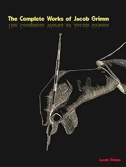 E-Book (epub) The Complete Works of Jacob Grimm von Jacob Grimm