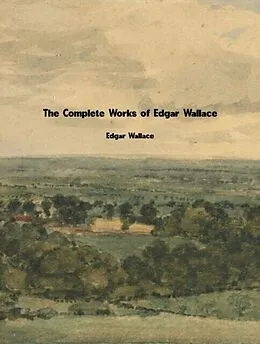 E-Book (epub) The Complete Works of Edgar Wallace von Edgar Wallace