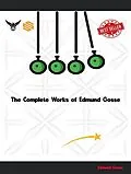 E-Book (epub) The Complete Works of Edmund Gosse von Edmund Gosse