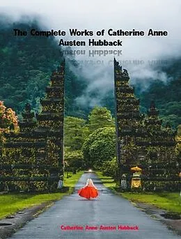 E-Book (epub) The Complete Works of Catherine Anne Austen Hubback von Catherine Anne Austen Hubback