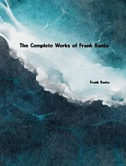 E-Book (epub) The Complete Works of Frank Banta von Frank Banta