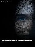 E-Book (epub) The Complete Works of Harriet Pyne Grove von Harriet Pyne Grove