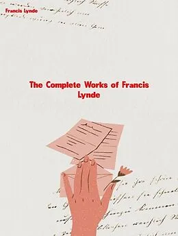 E-Book (epub) The Complete Works of Francis Lynde von Francis Lynde