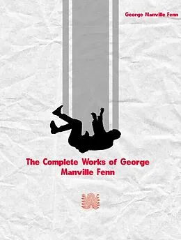 E-Book (epub) The Complete Works of George Manville Fenn von George Manville Fenn