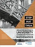 E-Book (epub) STEP, MAT, TMUA: Skills for success in University Admissions Tests for Mathematics von Richard Lissaman, Tim Honeywill, David Bedford