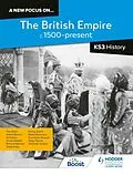 E-Book (epub) new focus on...The British Empire, c.1500 present for KS3 History von Richard Kennett, Sally Thorne, Salma Barma