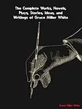 E-Book (epub) The Complete Works of Grace Miller White von Grace Miller White
