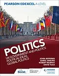 E-Book (epub) Pearson Edexcel A Level Politics: UK Government and Politics, Political Ideas and Global Politics von David Tuck, Sarra Jenkins, John Jefferies