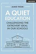 E-Book (epub) A Quiet Education: Challenging the extrovert ideal in our schools von Jamie Thom