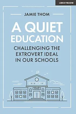 E-Book (epub) A Quiet Education: Challenging the extrovert ideal in our schools von Jamie Thom