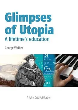 E-Book (epub) Glimpses of Utopia: A lifetime's education von George Walker