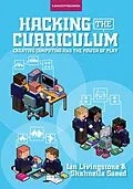 E-Book (epub) Hacking the Curriculum: How Digital Skills Can Save Us from the Robots von Ian Livingstone, Shahneila Saeed