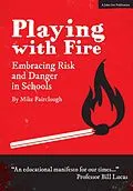 E-Book (epub) Playing with Fire: Embracing Risk and Danger in Schools von Mike Fairclough
