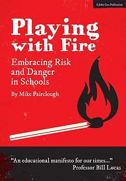 E-Book (epub) Playing with Fire: Embracing Risk and Danger in Schools von Mike Fairclough