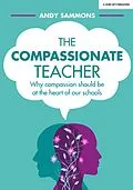 E-Book (epub) The Compassionate Teacher: Why compassion should be at the heart of our schools von Andy Sammons
