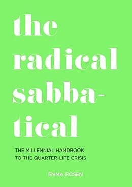 E-Book (epub) The Radical Sabbatical: The Millennial Handbook to the Quarter Life Crisis von Emma Rosen