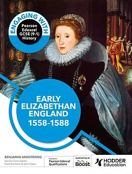 E-Book (epub) Engaging with Pearson Edexcel GCSE (9-1) History: Early Elizabethan England, 1558-88 von Benjamin Armstrong