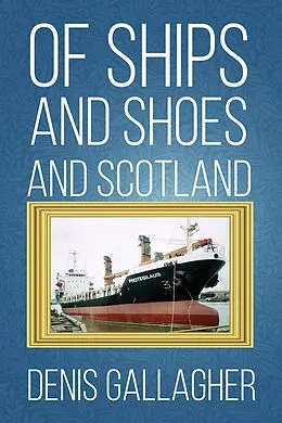 E-Book (epub) Of Ships and Shoes and Scotland von Denis Gallagher