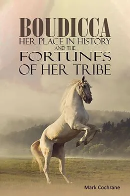 E-Book (epub) Boudicca - Her Place in History and the Fortunes of Her Tribe von Mark Cochrane