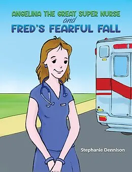 E-Book (epub) Angelina the Great Super Nurse and Fred's Fearful Fall von Stephanie Dennison