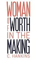 E-Book (epub) Woman of Worth in the Making von C. Hankins