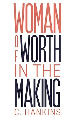 E-Book (epub) Woman of Worth in the Making von C. Hankins