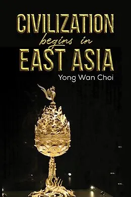 E-Book (epub) Civilization begins in East Asia von Yong Wan Choi
