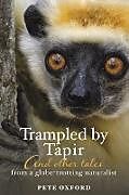 Couverture cartonnée Trampled by Tapir and Other Tales from a Globe-Trotting Naturalist de Pete Oxford