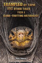 eBook (epub) Trampled by Tapir and Other Tales from a Globe-Trotting Naturalist de Pete Oxford