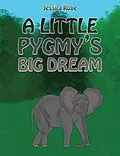 E-Book (epub) Little Pygmy's Big Dream von Jessica Robe