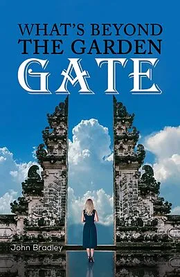 E-Book (epub) What's Beyond the Garden Gate von John Bradley