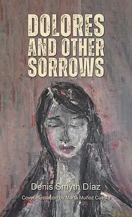 E-Book (epub) Dolores and Other Sorrows von Denis Smyth Diaz