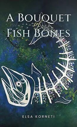 E-Book (epub) Bouquet of Fish Bones von Elsa Korneti