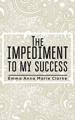 E-Book (epub) Impediment To My Success von Emma Anna Marie Clarke
