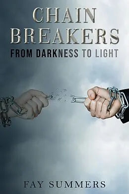 E-Book (epub) Chain Breakers - From Darkness to Light von Fay Summers