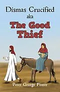 E-Book (epub) Dismas Crucified aka The Good Thief von Peter George Foster