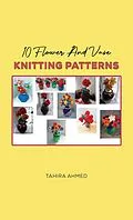 E-Book (epub) 10 Flower And Vase Knitting Patterns von Tahira Ahmed