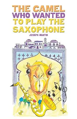 E-Book (epub) Camel Who Wanted to Play the Saxophone von Joseph Martin