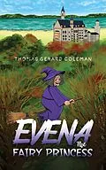 E-Book (epub) Evena The Fairy Princess von Thomas Gerard Coleman