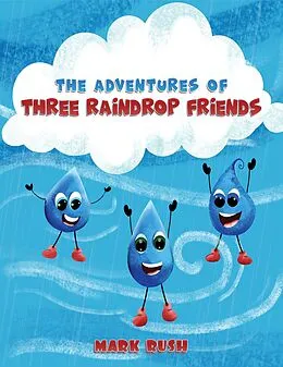 E-Book (epub) Adventures of Three Raindrop Friends von Mark Rush