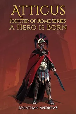 E-Book (epub) Atticus, Fighter of Rome Series: A Hero is Born von Jonathan Andrews