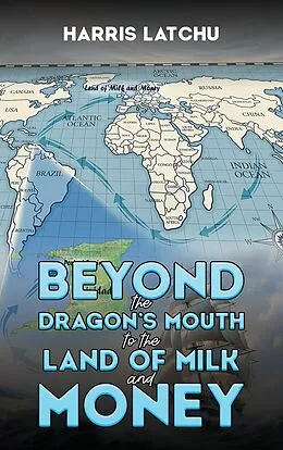 E-Book (epub) Beyond the Dragon's Mouth to the Land of Milk and Money von Harris Latchu