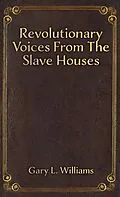 E-Book (epub) Revolutionary Voices from the Slave Houses von Gary L. Williams