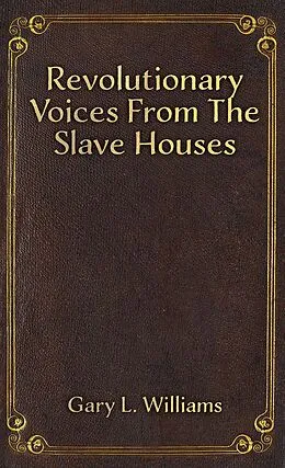 E-Book (epub) Revolutionary Voices from the Slave Houses von Gary L. Williams