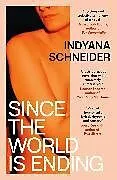 Kartonierter Einband (Kt) Since the World Is Ending von Indyana Schneider