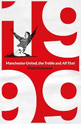 eBook (epub) 1999: Manchester United, the Treble and All That de Matt Dickinson
