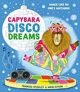 Kartonierter Einband Capybara Disco Dreams von Frances Stickley