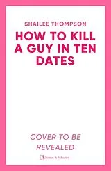 Fester Einband How to Kill a Guy in Ten Dates von Shailee Thompson